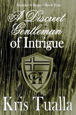 Download A Discreet Gentleman of Intrigue: The Discreet Gentleman Series: Brander & Regin - Book 4 - Kris Tualla | ePub