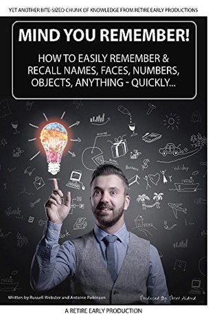 Read Mind You Remember!: How To Easily Remember And Recall Names, Faces, Numbers, Objects, Anything -Quickly.. - Russell Webster file in ePub