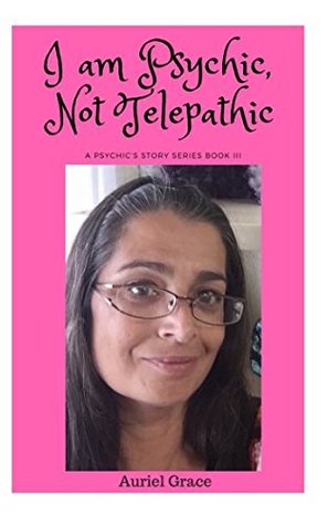 Read I am Psychic, Not Telepathic: A Psychic Story Book III - Auriel Grace file in PDF