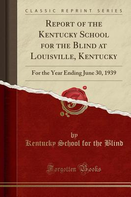 Full Download Report of the Kentucky School for the Blind at Louisville, Kentucky: For the Year Ending June 30, 1939 (Classic Reprint) - Kentucky School for the Blind file in ePub