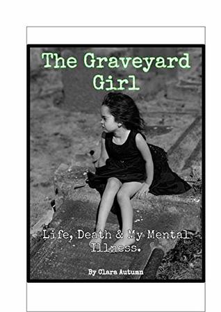 Download The Graveyard Girl: Life, death & my mental illness. - Clara Autumn file in ePub