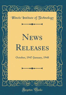 Read News Releases: October, 1947-January, 1948 (Classic Reprint) - Illinois Institute of Technology | ePub