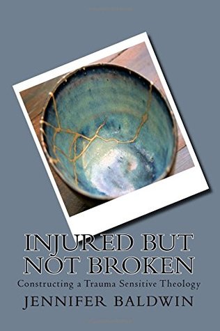 Download Injured But Not Broken: Constructing a Trauma Sensitive Theology - Jennifer Baldwin file in ePub