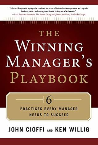 Read Online The Winning Manager's Playbook: 6 Practices Every Manager Needs to Succeed - John Cioffi | PDF