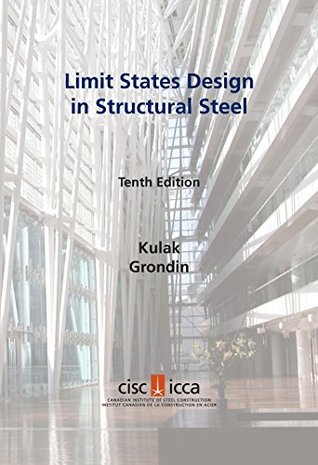 Read Online Limit States Design in Structural Steel, 10th Edition, 2nd Revised Printing 2018 - G.L. Kulak file in ePub