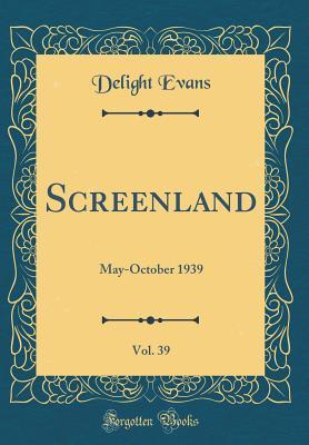 Full Download Screenland, Vol. 39: May-October 1939 (Classic Reprint) - Delight Evans | PDF