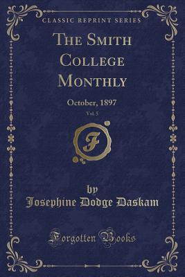 Download The Smith College Monthly, Vol. 5: October, 1897 (Classic Reprint) - Josephine Dodge Daskam Bacon file in PDF