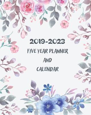 Read Online 2019-2023 Five Year Planner and Calendar: 60 Months Planner and Calendar Agenda and Organizer 8 X 10 with Colorful Floral -  | PDF