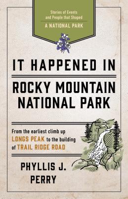 Download It Happened in Rocky Mountain National Park: Stories of Events and People That Shaped a National Park - Phyllis J. Perry file in ePub