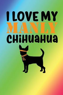 Full Download I Love My Manly Chihuahua: Rainbow, Orange & Black Design, Blank College Ruled Line Paper Journal Notebook for Dog Moms and Their Families. (Dog Gender Reveal and Dog Dad 6 X 9 Inch Composition Book: Journal Diary for Writing and Notes) -  file in PDF