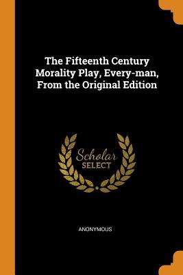 Full Download The Fifteenth Century Morality Play, Every-Man, from the Original Edition - Anonymous | PDF