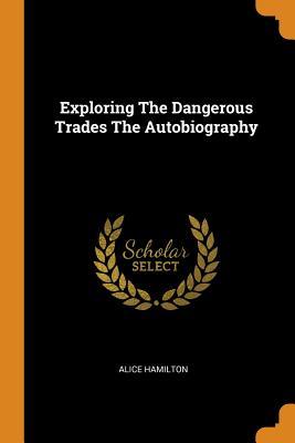 Download Exploring the Dangerous Trades the Autobiography - Alice Hamilton file in PDF