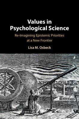 Read Values in Psychological Science: Re-Imagining Epistemic Priorities at a New Frontier - Lisa Osbeck | PDF