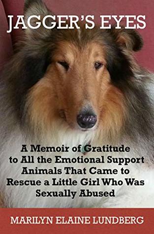 Read JAGGER'S EYES: A Memoir of Gratitude to All the Emotional Support Animals That Came to Rescue a Little Girl Who Was Sexually Abused (Victory Over Abuse Series Book 3) - Marilyn Lundberg file in PDF