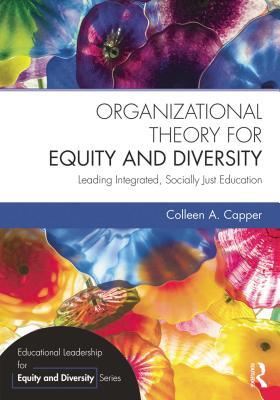 Read Organizational Theory for Equity and Diversity: Leading Integrated, Socially Just Education - Colleen A. Capper file in PDF