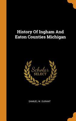 Download History of Ingham and Eaton Counties Michigan - Samuel W. Durant file in ePub