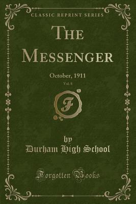 Read The Messenger, Vol. 8: October, 1911 (Classic Reprint) - Durham High School file in ePub