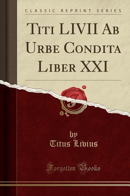 Full Download Titi LIVII AB Urbe Condita Liber XXI (Classic Reprint) - Livy file in PDF