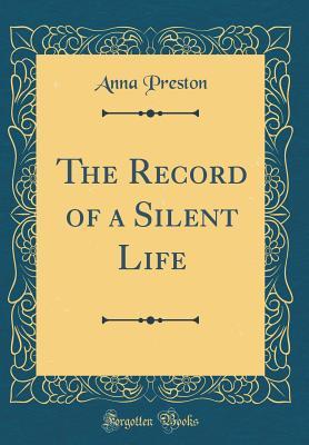 Read The Record of a Silent Life (Classic Reprint) - Anna Preston file in PDF