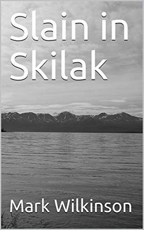 Read Slain in Skilak (Randy McCloughlin Mystery Book 3) - Mark Wilkinson file in ePub