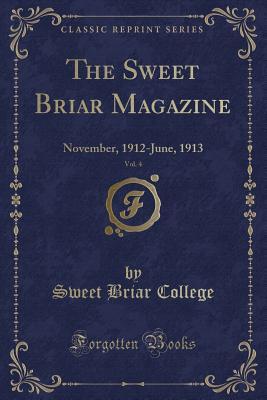 Read Online The Sweet Briar Magazine, Vol. 4: November, 1912-June, 1913 (Classic Reprint) - Sweet Briar College | ePub