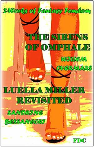 Full Download The Sirens of Omphale - Luella Miller Revisited : 2-Works of Fantasy and Femdom - Willem Overmars file in PDF