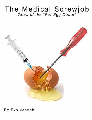 Read Online The Medical Screwjob: Tales of the Fat Egg Donor - Eva Joseph | ePub