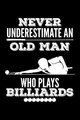 Read Online Never Underestimate an Old Man Who Plays Billiards: Blank Lined Journal to Write in - Ruled Writing Notebook -  file in ePub