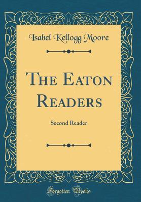 Read Online The Eaton Readers: Second Reader (Classic Reprint) - Isabel Moore file in PDF