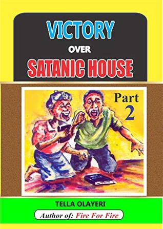 Read Online Victory over Satanic House Part Two: Ridding Your Home Of Spiritual Darkness - TELLA OLAYERI | ePub