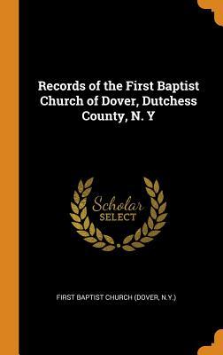 Read Records of the First Baptist Church of Dover, Dutchess County, N. Y - N y ) First Baptist Church (Dover file in PDF