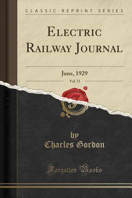 Download Electric Railway Journal, Vol. 73: June, 1929 (Classic Reprint) - Charles Gordon | PDF