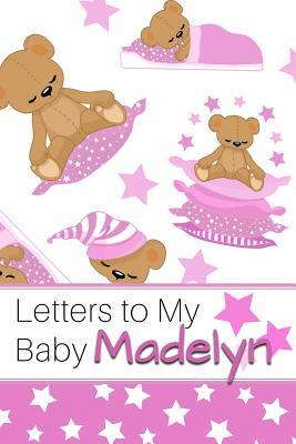 Read Online Letters to My Baby Madelyn: Personalized Journal for New Mommies with Baby Girl - Sweet Letter Press | PDF