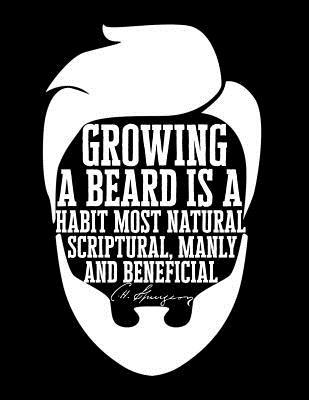 Full Download Growing a Beard Is a Habit Most Natural, Scriptural, Manly and Beneficial: C.H. Spurgeon: Blank Journal for Bearded Believers - Emily C. Tess file in ePub