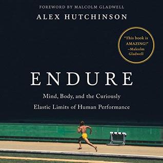 Read Online Endure: Mind, Body, and the Curiously Elastic Limits of Human Performance - Alex Hutchinson | ePub