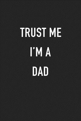 Download Trust Me I'm a Dad: A 6x9 Inch Matte Softcover Journal Notebook with 120 Blank Lined Pages and a Funny Parenting Cover Slogan -  file in PDF
