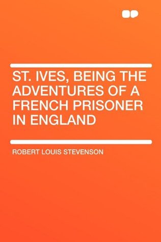 Download St. Ives, Being the Adventures of a French Prisoner in England - Robert Louis Stevenson file in ePub