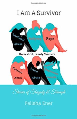 Full Download I Am A Survivor:: Stories of Tragedy & Triumph - Felisha Ener | PDF