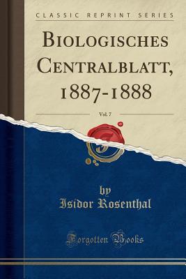 Full Download Biologisches Centralblatt, 1887-1888, Vol. 7 (Classic Reprint) - Isidor Rosenthal | ePub