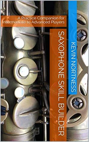 Read Saxophone Skill Builder: A Practice Companion for Intermediate to Advanced Players - Kevin Nortness file in ePub