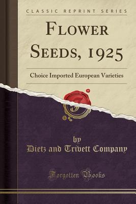 Read Flower Seeds, 1925: Choice Imported European Varieties (Classic Reprint) - Dietz and Trivett Company file in PDF