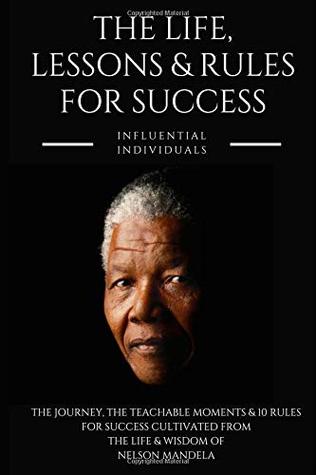 Read Online Nelson Mandela: The Life, Lessons & Rules for Success - Influential Individuals file in ePub