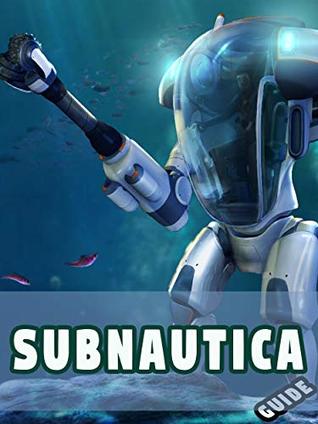 Full Download Subnautica - Gameplay Guide/Complete/Walkthrough - Harry Bush | ePub