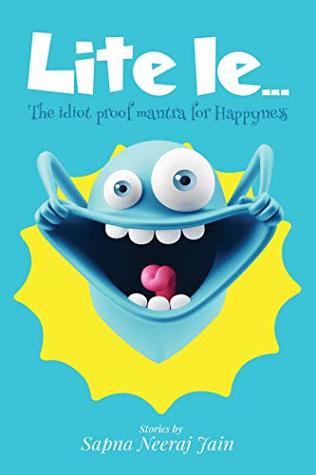 Read LITE LE : The idiot proof mantra for Happyness - Sapna Neeraj Jain | PDF