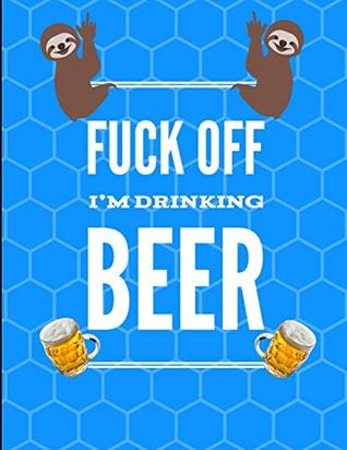Read Fuck Off I'm Drinking Beer Smiling Sloth Notebook Journal 150 College Ruled Pages 8.5 X 11 -  file in ePub