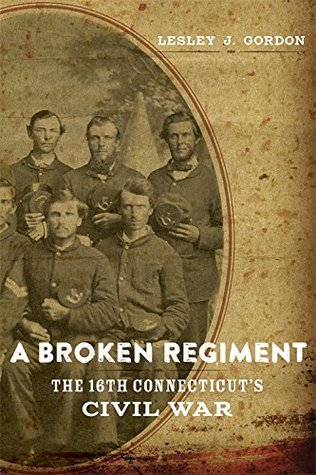 Full Download A Broken Regiment: The 16th Connecticut's Civil War - Lesley J. Gordon | ePub