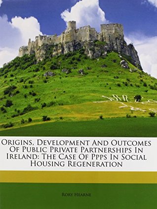 Read Origins, Development And Outcomes Of Public Private Partnerships In Ireland: The Case Of Ppps In Social Housing Regeneration - Rory Hearne file in PDF