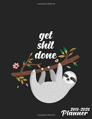 Download Get Shit Done 2019-2020 Planner: Nifty Pretty Sloth Daily Weekly Monthly Organizer. Cute Two Year Sloths Motivational Quote Agenda Schedule with  and More. (2019-2020 Motivational Planners) -  | ePub