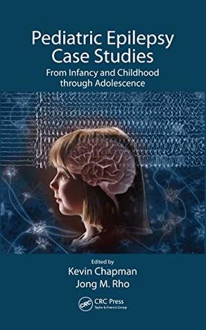 Read Online Pediatric Epilepsy Case Studies: From Infancy and Childhood through Adolescence - Kevin Chapman file in PDF