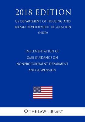 Download Implementation of OMB Guidance on Nonprocurement Debarment and Suspension (Us Department of Housing and Urban Development Regulation) (Hud) (2018 Edition) - The Law Library file in ePub